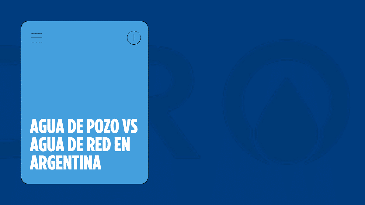 Agua de Pozo vs Agua de Red: Diferencias y Cuál Necesita Tratamiento en Argentina